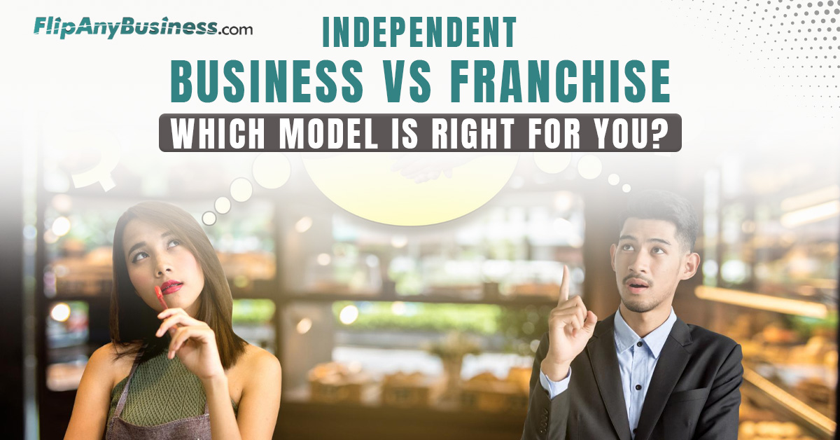 Independent Business vs Franchise: Which Model Is Right for You?